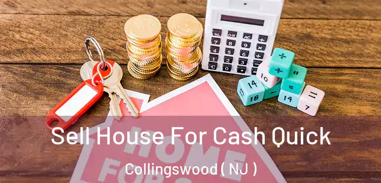  Sell House For Cash Quick Collingswood ( NJ )