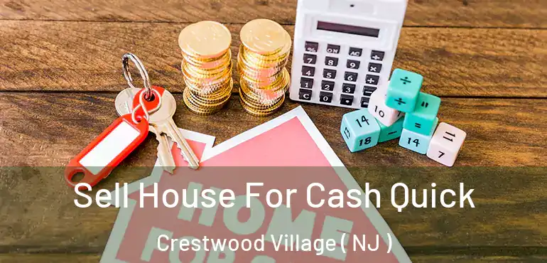  Sell House For Cash Quick Crestwood Village ( NJ )