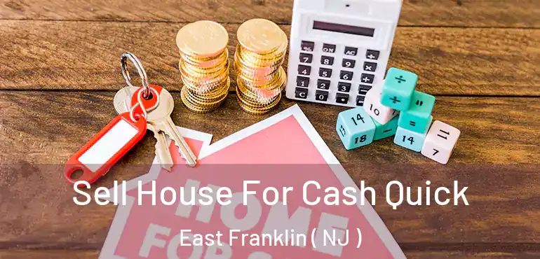  Sell House For Cash Quick East Franklin ( NJ )
