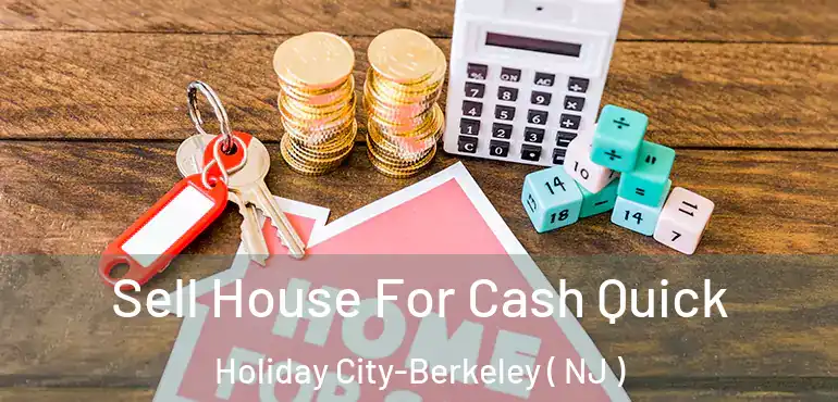  Sell House For Cash Quick Holiday City-Berkeley ( NJ )