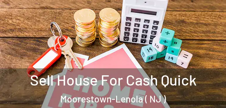  Sell House For Cash Quick Moorestown-Lenola ( NJ )