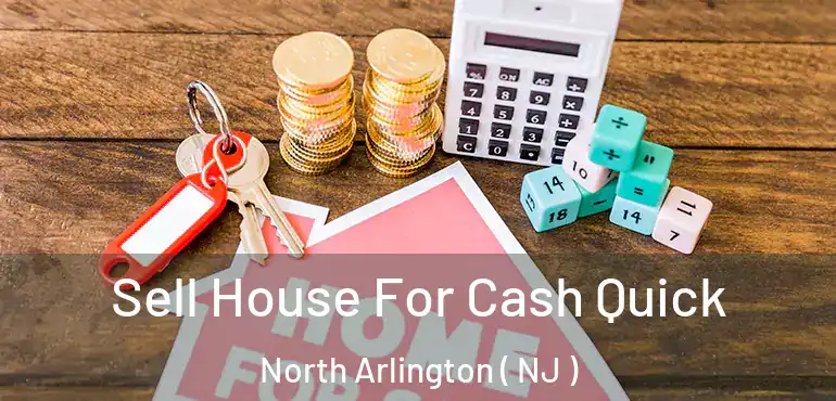  Sell House For Cash Quick North Arlington ( NJ )