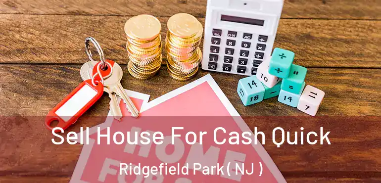  Sell House For Cash Quick Ridgefield Park ( NJ )