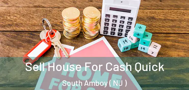  Sell House For Cash Quick South Amboy ( NJ )