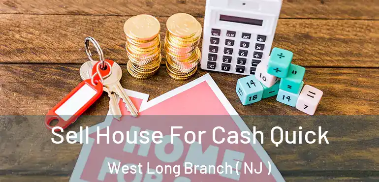  Sell House For Cash Quick West Long Branch ( NJ )