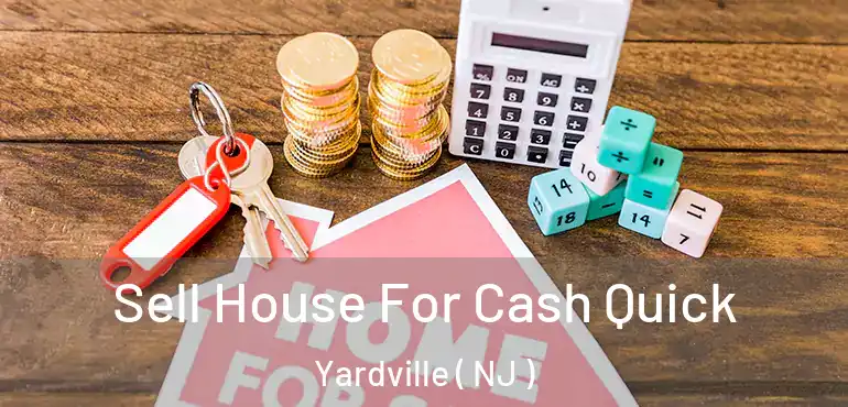  Sell House For Cash Quick Yardville ( NJ )