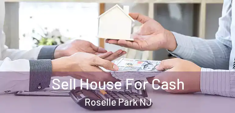  Sell House For Cash Roselle Park NJ