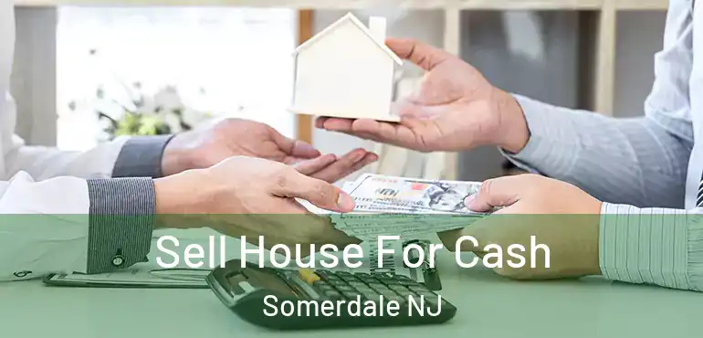  Sell House For Cash Somerdale NJ
