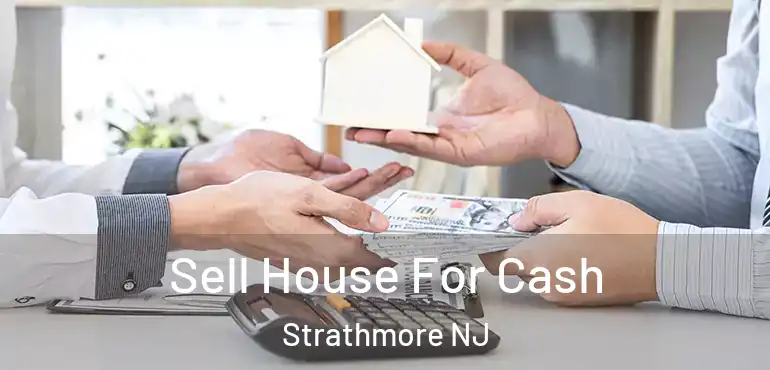  Sell House For Cash Strathmore NJ