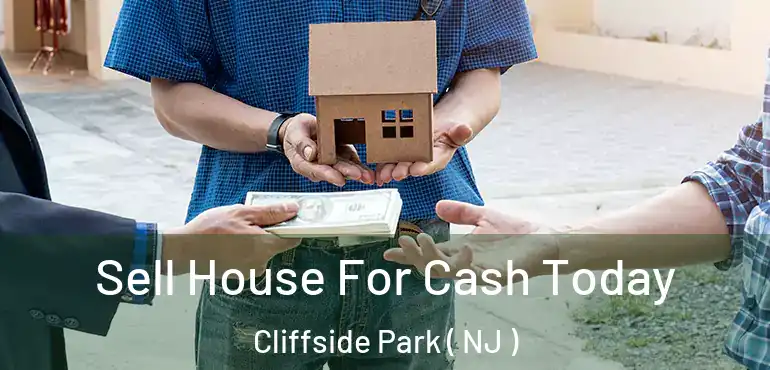  Sell House For Cash Today Cliffside Park ( NJ )