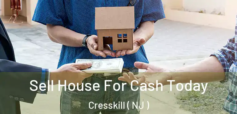  Sell House For Cash Today Cresskill ( NJ )