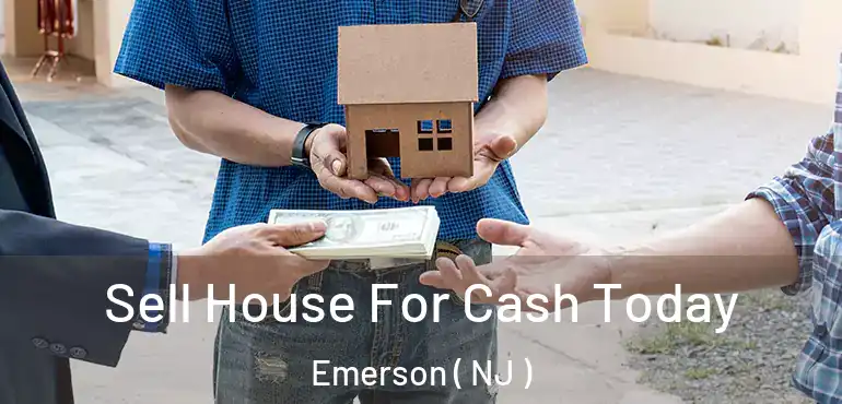  Sell House For Cash Today Emerson ( NJ )