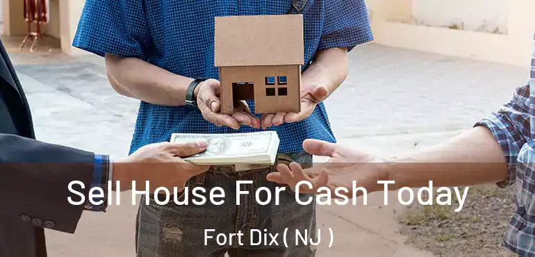  Sell House For Cash Today Fort Dix ( NJ )