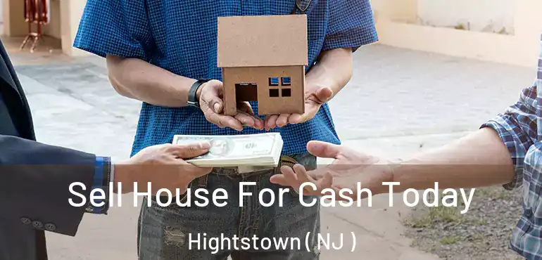  Sell House For Cash Today Hightstown ( NJ )