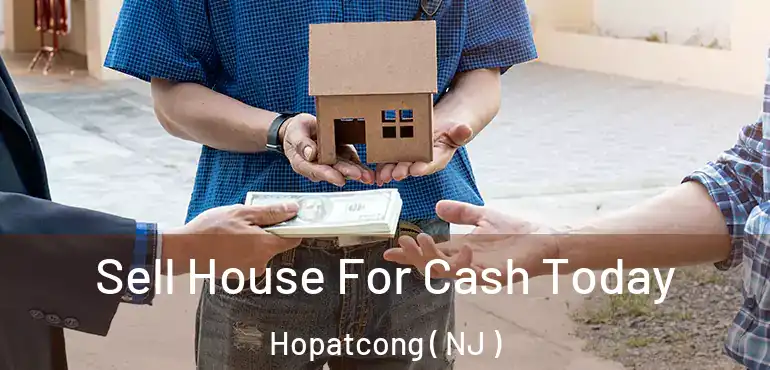  Sell House For Cash Today Hopatcong ( NJ )