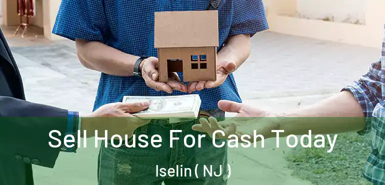  Sell House For Cash Today Iselin ( NJ )
