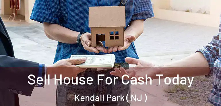  Sell House For Cash Today Kendall Park ( NJ )
