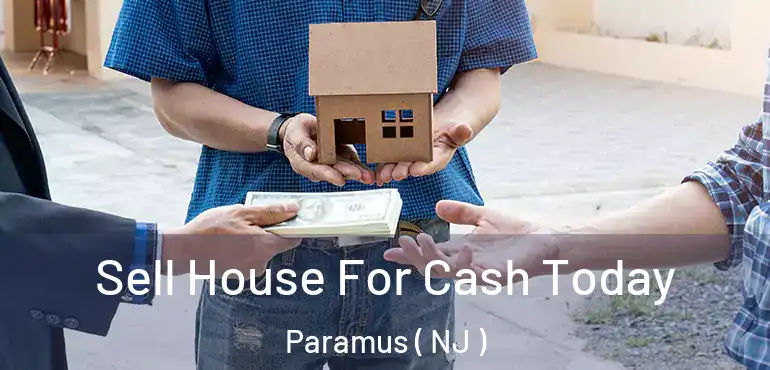  Sell House For Cash Today Paramus ( NJ )
