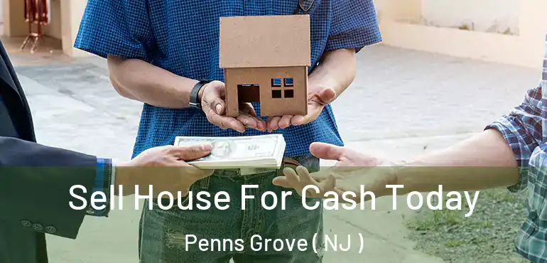  Sell House For Cash Today Penns Grove ( NJ )