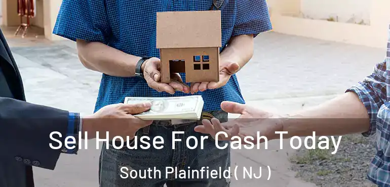  Sell House For Cash Today South Plainfield ( NJ )