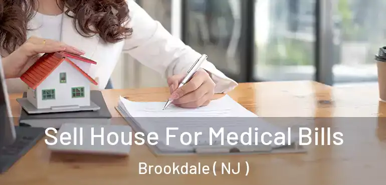  Sell House For Medical Bills Brookdale ( NJ )