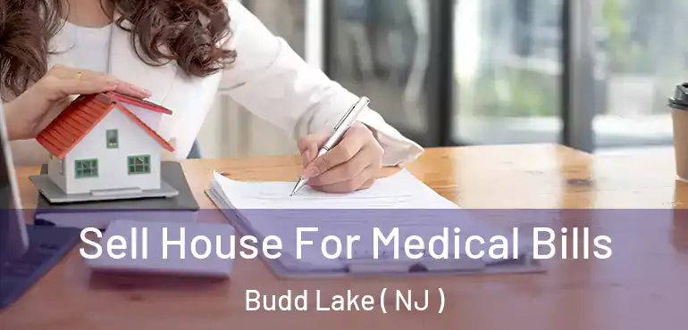 Sell House For Medical Bills Budd Lake ( NJ )