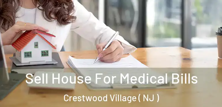  Sell House For Medical Bills Crestwood Village ( NJ )