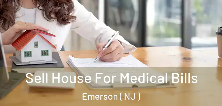  Sell House For Medical Bills Emerson ( NJ )