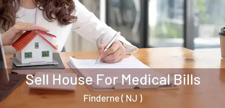  Sell House For Medical Bills Finderne ( NJ )