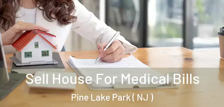  Sell House For Medical Bills Pine Lake Park ( NJ )