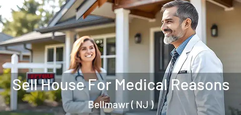 Sell House For Medical Reasons Bellmawr ( NJ )