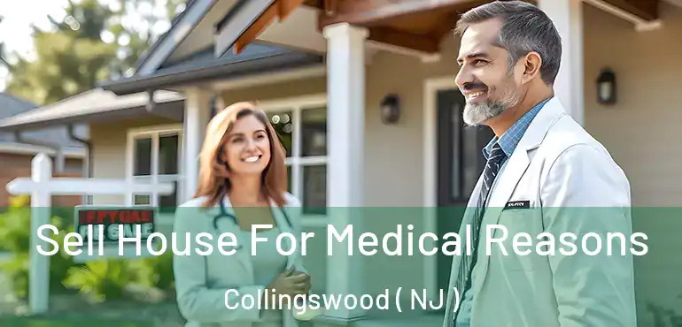  Sell House For Medical Reasons Collingswood ( NJ )
