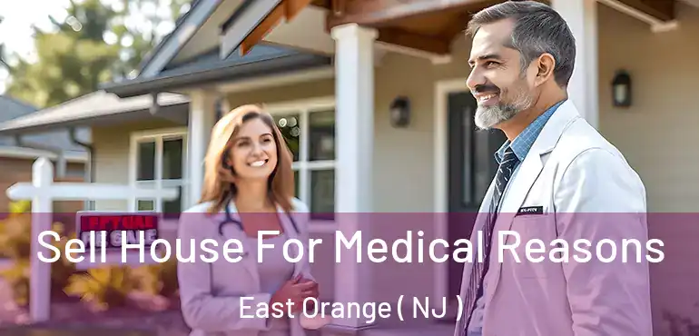  Sell House For Medical Reasons East Orange ( NJ )
