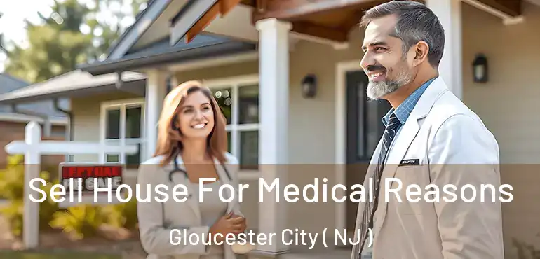  Sell House For Medical Reasons Gloucester City ( NJ )