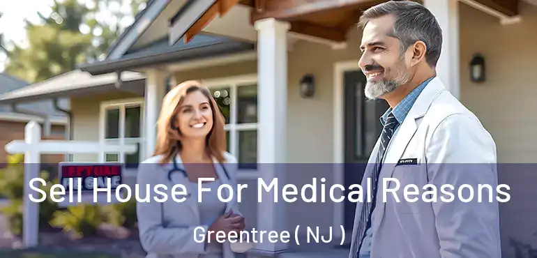  Sell House For Medical Reasons Greentree ( NJ )