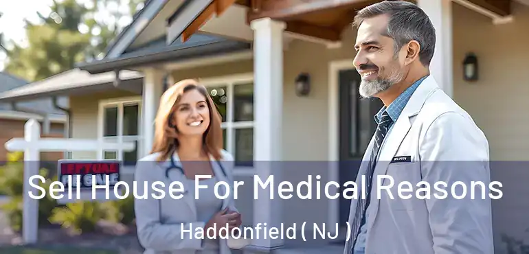  Sell House For Medical Reasons Haddonfield ( NJ )