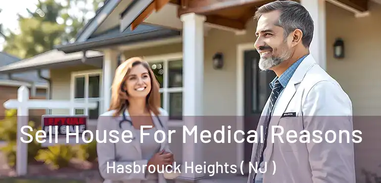  Sell House For Medical Reasons Hasbrouck Heights ( NJ )