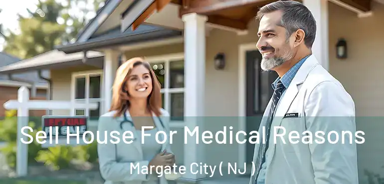  Sell House For Medical Reasons Margate City ( NJ )