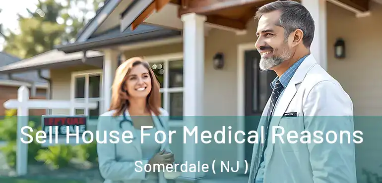 Sell House For Medical Reasons Somerdale ( NJ )
