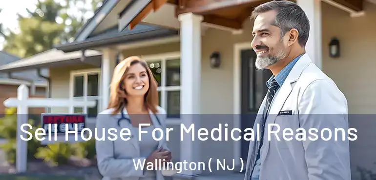  Sell House For Medical Reasons Wallington ( NJ )