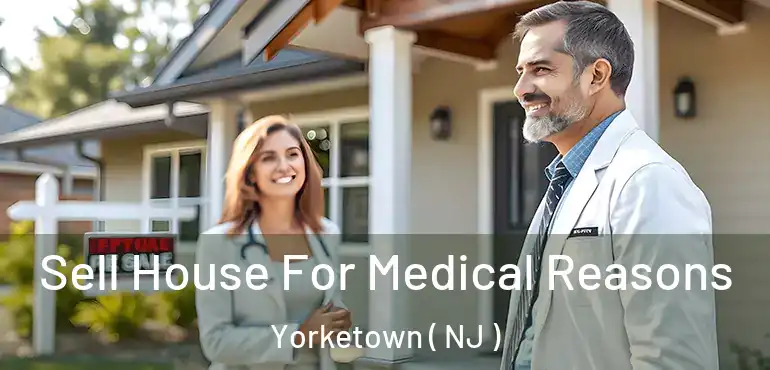  Sell House For Medical Reasons Yorketown ( NJ )