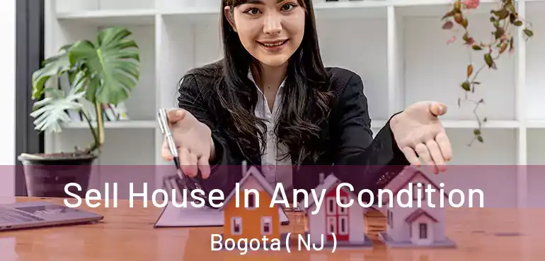  Sell House In Any Condition Bogota ( NJ )