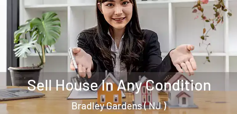  Sell House In Any Condition Bradley Gardens ( NJ )
