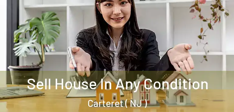  Sell House In Any Condition Carteret ( NJ )