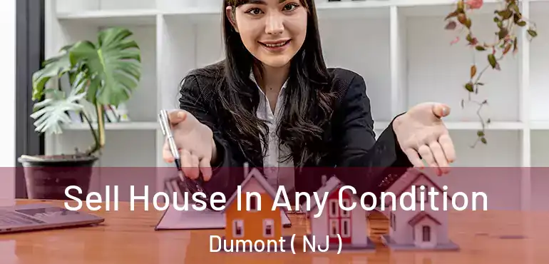  Sell House In Any Condition Dumont ( NJ )