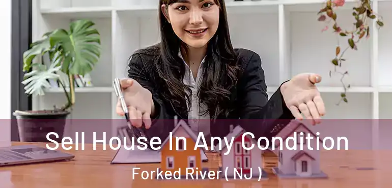  Sell House In Any Condition Forked River ( NJ )