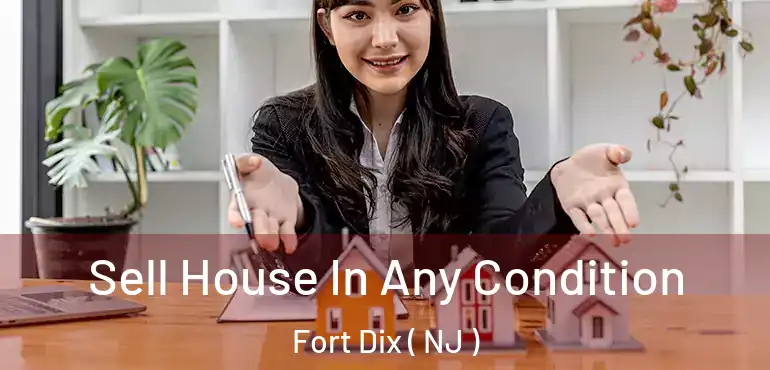  Sell House In Any Condition Fort Dix ( NJ )