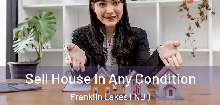 Sell House In Any Condition Franklin Lakes ( NJ )