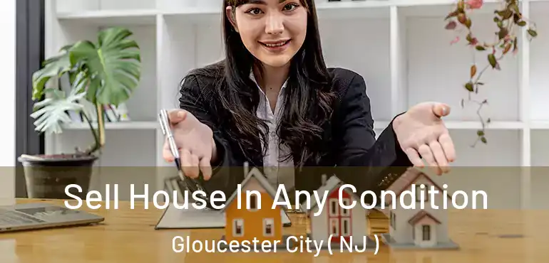 Sell House In Any Condition Gloucester City ( NJ )