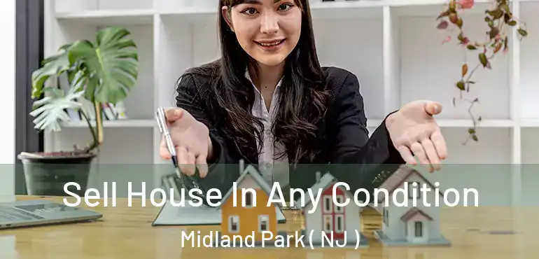  Sell House In Any Condition Midland Park ( NJ )